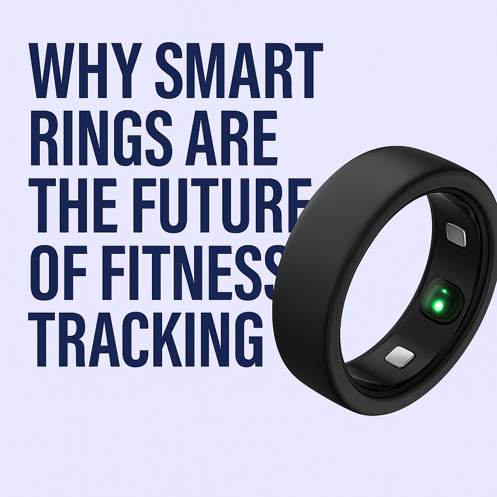 Why Smart Rings Are the Future of Fitness Tracking